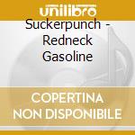 Suckerpunch - Redneck Gasoline cd musicale