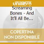 Screaming Bones - And It'll All Be Good cd