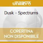 Dusk - Spectrums cd musicale