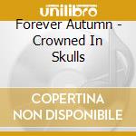 Forever Autumn - Crowned In Skulls cd musicale