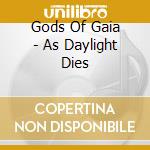 Gods Of Gaia - As Daylight Dies cd