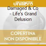 Damaged & Co - Life's Grand Delusion cd