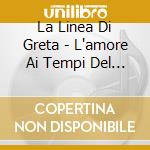 La Linea Di Greta - L'amore Ai Tempi Del Default cd