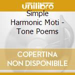 Simple Harmonic Moti - Tone Poems cd