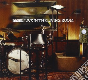Dazel - Live In The Living Room cd musicale di Dazel