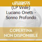 (LP Vinile) Luciano Onetti - Sonno Profondo lp vinile di Luciano Onetti