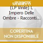 (LP Vinile) L Impero Delle Ombre - Racconti Macabri Vol. Iii vinile