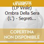(LP Vinile) Ombra Della Sera (L') - Segreti In Nero (2 Lp) vinile