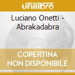 Luciano Onetti - Abrakadabra cd