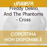 Freddy Delirio And The Phantoms - Cross cd musicale di Freddy Delirio And T