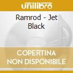Ramrod - Jet Black cd musicale