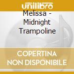 Melissa - Midnight Trampoline cd musicale
