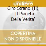 Giro Strano (Il) - Il Pianeta Della Verita' cd