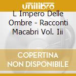 L Impero Delle Ombre - Racconti Macabri Vol. Iii cd