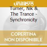 Turner, Nik & The Trance - Synchronicity cd musicale