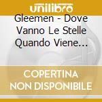 Gleemen - Dove Vanno Le Stelle Quando Viene Giorno cd