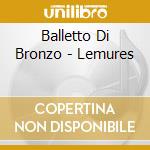 Balletto Di Bronzo - Lemures cd