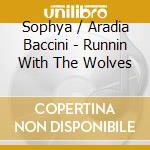 Sophya / Aradia Baccini - Runnin With The Wolves cd