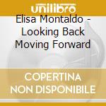 Elisa Montaldo - Looking Back Moving Forward cd