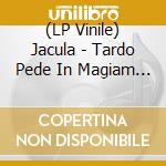 (LP Vinile) Jacula - Tardo Pede In Magiam Versus lp vinile