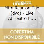 Mtm Reunion Trio (dvd) - Live At Teatro L. Rossi cd