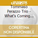 Tommaso Perazzo Trio - What's Coming Next? cd