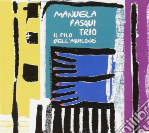 Manuela Pasqui Trio - Il Filo Dell Aquilone cd musicale di Manuela pasqui trio