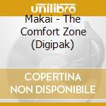 Makai - The Comfort Zone (Digipak) cd