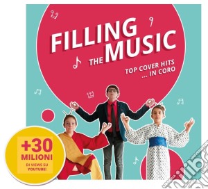 Filling The Music - Top Cover Hits... In Coro cd musicale di Filling The Music
