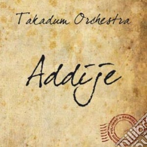 Takadum Orchestra - Addije cd musicale di Orchestra Takadum