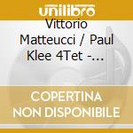 Vittorio Matteucci / Paul Klee 4Tet - Lettere A Giulietta cd musicale di Vittorio Matteucci / Paul Klee 4Tet