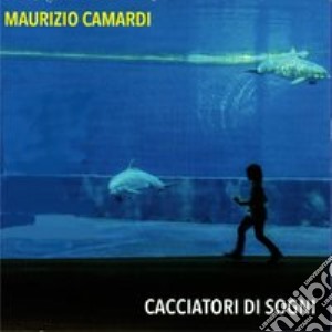 Maurizio Camardi - Cacciatori Di Sogni cd musicale di Maurizio Camardi