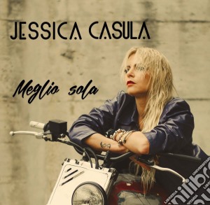Jessica Casula - Meglio Sola cd musicale di Jessica Casula