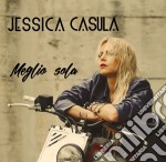 Jessica Casula - Meglio Sola