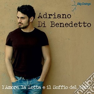 Adriano Di Benedetto - L'Amore La Lotta E Il Soffio Di Vento cd musicale di Adriano Di Benedetto