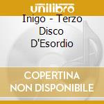 Inigo - Terzo Disco D'Esordio cd musicale di Inigo