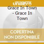 Grace In Town - Grace In Town cd musicale di Grace In Town