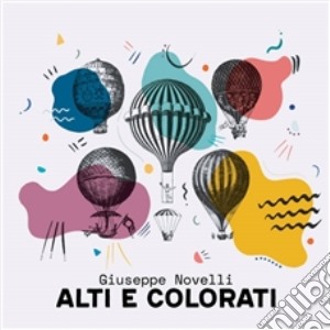 Giuseppe Novelli - Alti E Colorati cd musicale di Giuseppe Novelli