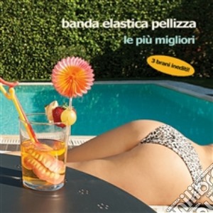 Banda Elastica Pellizza - Le Piu' Migliori cd musicale di Banda Elastica Pellizza