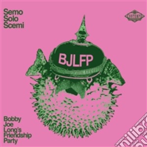 (LP Vinile) Bobby Joe Long'S Friendship Party - Semo Solo Scemi [Ltd.Ed. White Vinyl+Cd] lp vinile di Bobby Joe Long'S Friendship Party
