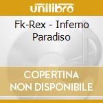 Fk-Rex - Inferno Paradiso cd