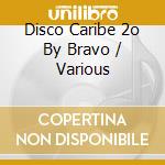 Disco Caribe 2o By Bravo / Various cd