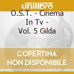O.S.T. - Cinema In Tv - Vol. 5 Gilda cd