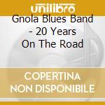 Gnola Blues Band - 20 Years On The Road cd