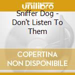 Sniffer Dog - Don't Listen To Them cd