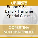 Bobbo'S Blues Band - Traintime - Special Guest Danilo Rea cd