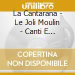 La Cantarana - Le Joli Moulin - Canti E Danze Tradizionali Del Pinerolese cd