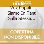 Vox Populi - Siamo In Tanti Sulla Stessa Barca E In Pochi Sullo Stesso Yacht cd