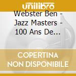 Webster Ben - Jazz Masters - 100 Ans De Jazz cd