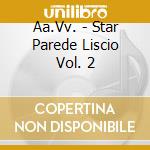 Aa.Vv. - Star Parede Liscio Vol. 2 cd